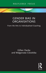 Gender Bias in Organisations (From the Arts to Individualised Coaching) - 9780367862787 by Gillian Danby, Malgorzata Ciesielska, 9780367862787