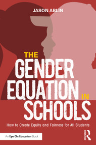 The Gender Equation in Schools (How to Create Equity and Fairness for All Students) by Jason Ablin, 9781032101323