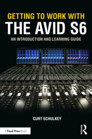 Getting to Work with the Avid S6 (An Introduction and Learning Guide) - 9780367629960 by Curt Schulkey, 9780367629960