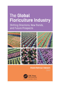 The Global Floriculture Industry (Shifting Directions, New Trends, and Future Prospects) - 9781774638842 by Khalid Rehman Hakeem, 9781774638842
