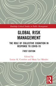 Global Risk Management (The Role of Collective Cognition in Response to COVID-19) by Louise K. Comfort, Mary Lee Rhodes, 9781032181820