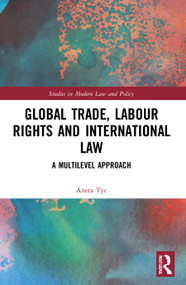 Global Trade, Labour Rights and International Law (A Multilevel Approach) by Aneta Tyc, 9780367748012