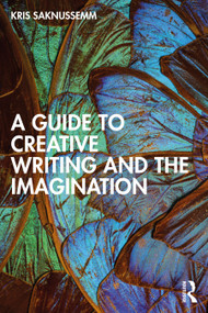 A Guide to Creative Writing and the Imagination - 9780367691738 by Kris Saknussemm, 9780367691738