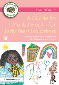 A Guide to Mental Health for Early Years Educators (Putting Wellbeing at the Heart of Your Philosophy and Practice) - 9780367704261 by Kate Moxley, 9780367704261