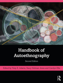 Handbook of Autoethnography by Tony E. Adams, Stacy Holman Jones, Carolyn Ellis, 9781138363120