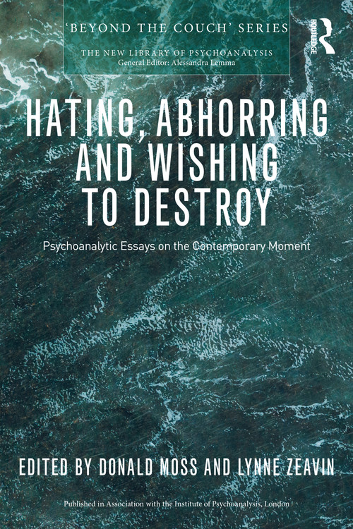 Hating, Abhorring and Wishing to Destroy (Psychoanalytic Essays on the Contemporary Moment) by Donald Moss, Lynne Zeavin, 9781032102375