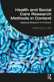 Health and Social Care Research Methods in Context (Applying Research to Practice) by Liz Tilly, 9780367744182