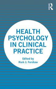 Health Psychology in Clinical Practice by Mark Forshaw, 9780367637316