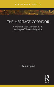 The Heritage Corridor (A Transnational Approach to the Heritage of Chinese Migration) - 9780367543150 by Denis Byrne, 9780367543150
