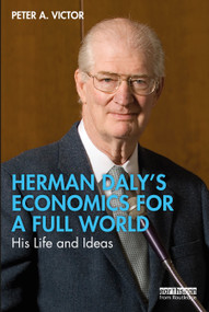 Herman Daly's Economics for a Full World (His Life and Ideas) by Peter A. Victor, 9780367556952