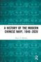 A History of the Modern Chinese Navy, 1840-2020 by Bruce A. Elleman, 9780367685553