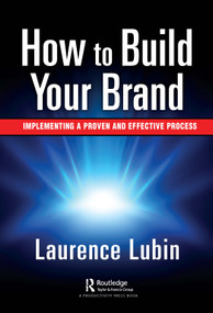 How to Build Your Brand (Implementing a Proven and Effective Process) by Laurence Lubin, 9781032121468