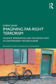 Imagining Far-right Terrorism (Violence, Immigration, and the Nation State in Contemporary Western Europe) by Josefin Graef, 9780367697051