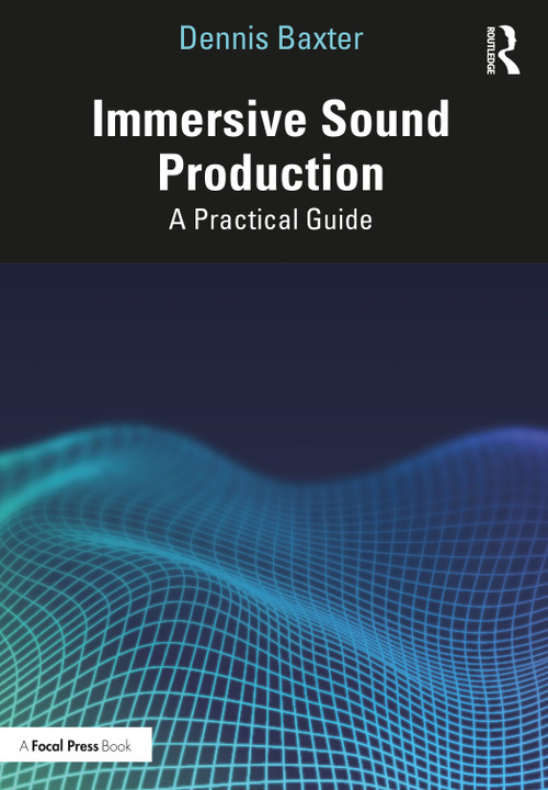 Immersive Sound Production (A Practical Guide) - 9780367512194 by Dennis Baxter, 9780367512194