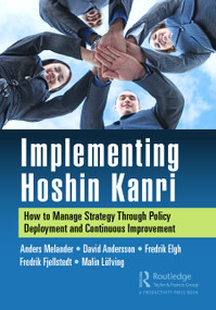 Implementing Hoshin Kanri (How to Manage Strategy Through Policy Deployment and Continuous Improvement) - 9781032048253 by Anders Melander, David Andersson, Fredrik Elgh, Fredrik Fjellstedt, Malin Löfving, 9781032048253