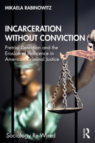 Incarceration without Conviction (Pretrial Detention and the Erosion of Innocence in American Criminal Justice) by Mikaela Rabinowitz, 9781032006192