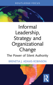 Informal Leadership, Strategy and Organizational Change (The Power of Silent Authority) - 9780367334659 by Brenetia J. Adams-Robinson, 9780367334659