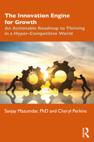 The Innovation Engine for Growth (An Actionable Roadmap to Thriving in a Hyper-Competitive World) by Sanjay Mazumdar, Cheryl Perkins, 9781032012568