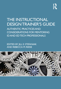 The Instructional Design Trainer's Guide (Authentic Practices and Considerations for Mentoring ID and Ed Tech Professionals) - 9780367619879 by Jill Stefaniak, Rebecca Reese, 9780367619879