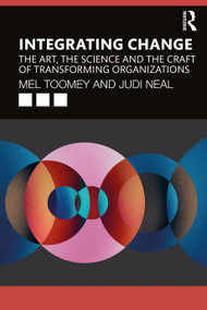 Integrating Change (The Art, the Science and the Craft of Transforming Organizations) - 9780367675752 by Mel Toomey, Judi Neal, 9780367675752