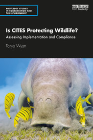 Is CITES Protecting Wildlife? (Assessing Implementation and Compliance) - 9780367441289 by Tanya Wyatt, 9780367441289