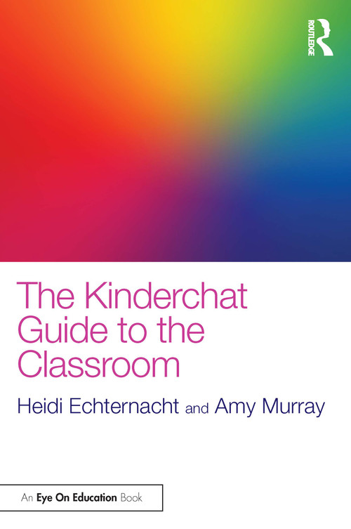The Kinderchat Guide to the Classroom by Heidi Echternacht, Amy Murray, 9780367469351