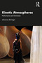 Kinetic Atmospheres (Performance and Immersion) by Johannes Birringer, 9780367632618