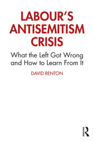 Labour's Antisemitism Crisis (What the Left Got Wrong and How to Learn From It) - 9780367720568 by David Renton, 9780367720568
