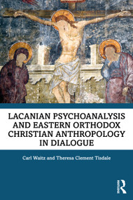 Lacanian Psychoanalysis and Eastern Orthodox Christian Anthropology in Dialogue - 9781032102412 by Carl Waitz, Theresa Tisdale, 9781032102412