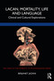 Lacan, Mortality, Life and Language (Clinical and Cultural Explorations) by Berjanet Jazani, 9781032027142