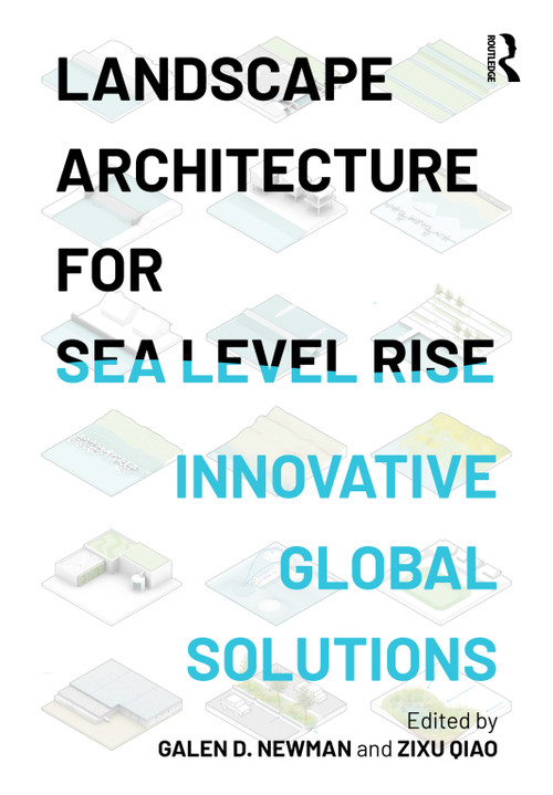 Landscape Architecture for Sea Level Rise (Innovative Global Solutions) by Galen D. Newman, Zixu Qiao, 9781032024561