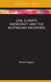 Law, Climate Emergency and the Australian Megafires by Nicole Rogers, 9780367623562