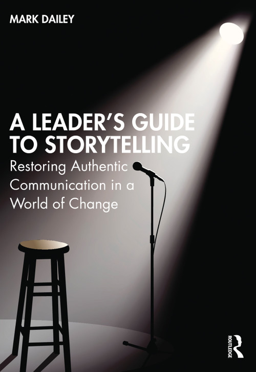 A Leader's Guide to Storytelling (Restoring Authentic Communication in a World of Change) - 9781032057446 by Mark Dailey, 9781032057446