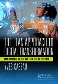 The Lean Approach to Digital Transformation (From Customer to Code and From Code to Customer) - 9781032225012 by Yves Caseau, 9781032225012