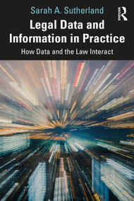 Legal Data and Information in Practice (How Data and the Law Interact) - 9780367649883 by Sarah A. Sutherland, 9780367649883