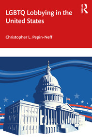 LGBTQ Lobbying in the United States - 9780367772222 by Christopher L. Pepin-Neff, 9780367772222