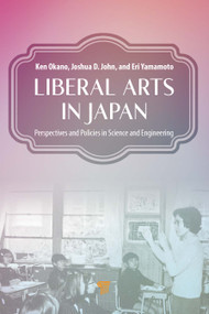 Liberal Arts in Japan (Perspectives and Policies in Science and Engineering) by Ken Okano, Joshua D. John, Eri Yamamoto, 9789814968058