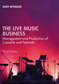 The Live Music Business (Management and Production of Concerts and Festivals) - 9780367859725 by Andy Reynolds, 9780367859725