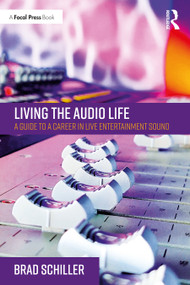 Living the Audio Life (A Guide to a Career in Live Entertainment Sound) - 9781032037783 by Brad Schiller, 9781032037783