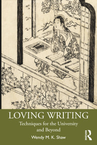 Loving Writing (Techniques for the University and Beyond) - 9780367612504 by Wendy M.K. Shaw, 9780367612504
