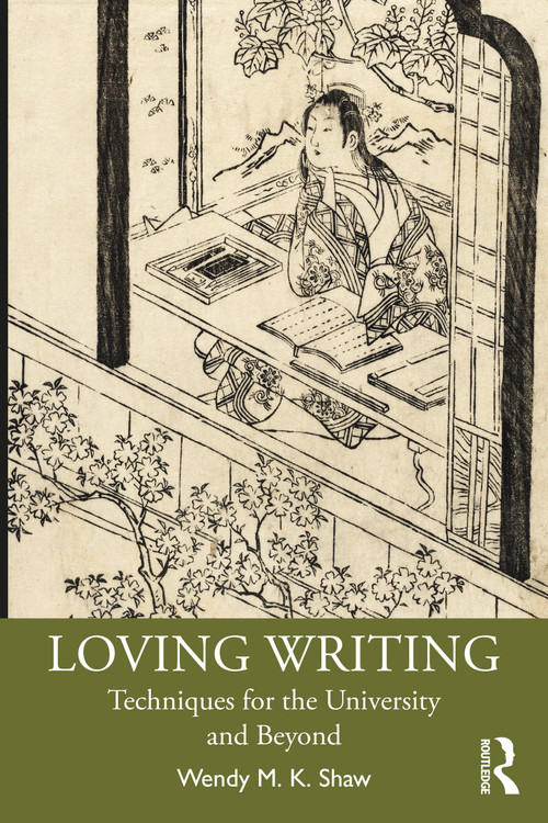 Loving Writing (Techniques for the University and Beyond) - 9780367612504 by Wendy M.K. Shaw, 9780367612504