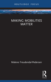 Making Mobilities Matter - 9780367607883 by Malene Freudendal-Pedersen, 9780367607883