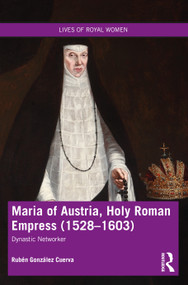 Maria of Austria, Holy Roman Empress (1528-1603) (Dynastic Networker) - 9780367646592 by Rubén González Cuerva, 9780367646592
