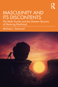 Masculinity and Its Discontents (The Male Psyche and the Inherent Tensions of Maturing Manhood) - 9780367724047 by Michael J. Diamond, 9780367724047
