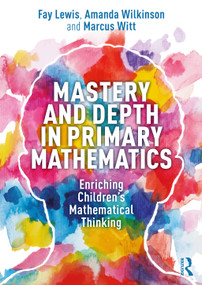 Mastery and Depth in Primary Mathematics (Enriching Children's Mathematical Thinking) - 9780367407452 by Fay Lewis, Amanda Wilkinson, Marcus Witt, 9780367407452