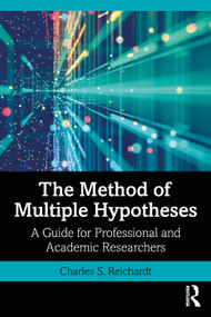 The Method of Multiple Hypotheses (A Guide for Professional and Academic Researchers) by Charles S. Reichardt, 9781032054605