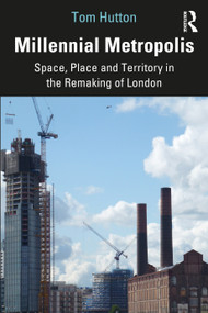 Millennial Metropolis (Space, Place and Territory in the Remaking of London) - 9781138232501 by Tom Hutton, 9781138232501