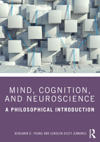 Mind, Cognition, and Neuroscience (A Philosophical Introduction) - 9781138392366 by Benjamin D. Young, Carolyn Dicey Jennings, 9781138392366