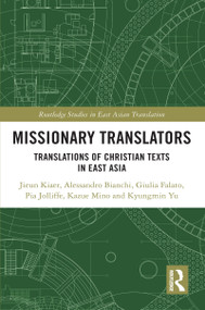 Missionary Translators (Translations of Christian Texts in East Asia) - 9780367469726 by Jieun Kiaer, Alessandro Bianchi, Giulia Falato, Pia Jolliffe, Kazue Mino, Kyungmin Yu, 9780367469726