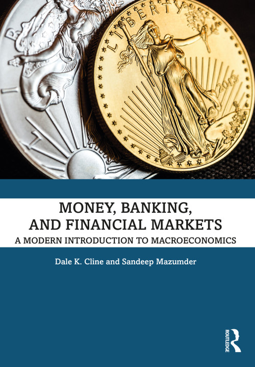 Money, Banking, and Financial Markets (A Modern Introduction to Macroeconomics) by Dale K. Cline, Sandeep Mazumder, 9781032170268